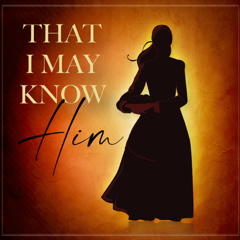 That I May Know Him